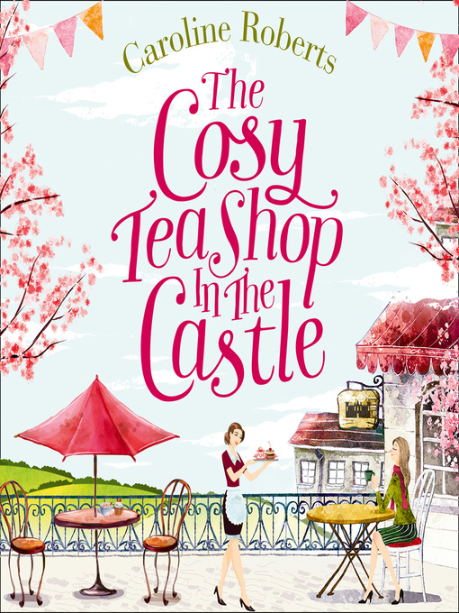 Title details for The Cosy Teashop in the Castle by Caroline Roberts - Available